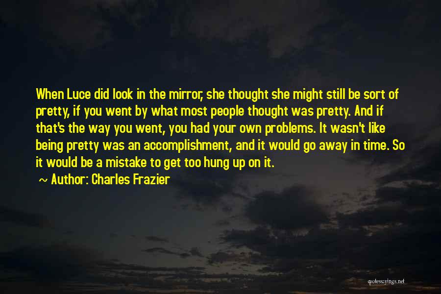 When You Look In The Mirror Quotes By Charles Frazier