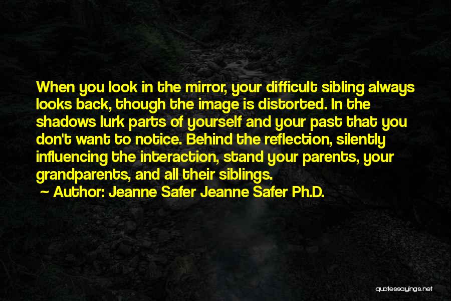 When You Look In The Mirror Quotes By Jeanne Safer Jeanne Safer Ph.D.