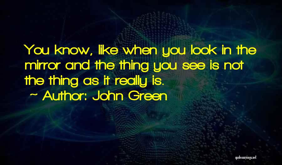 When You Look In The Mirror Quotes By John Green