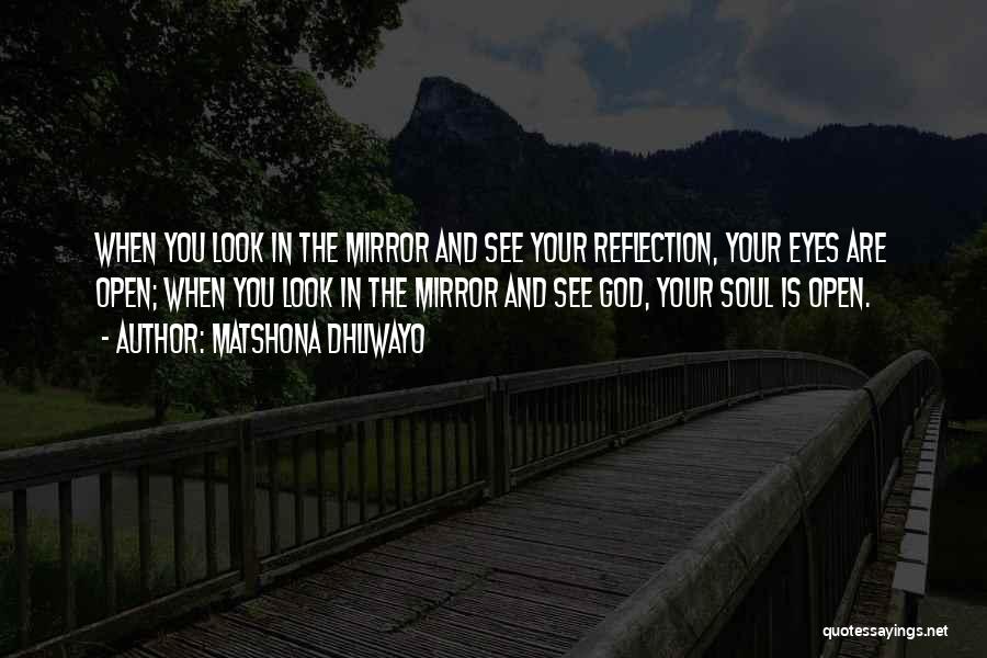 When You Look In The Mirror Quotes By Matshona Dhliwayo