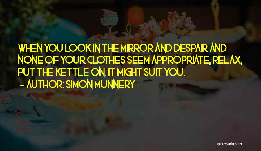 When You Look In The Mirror Quotes By Simon Munnery