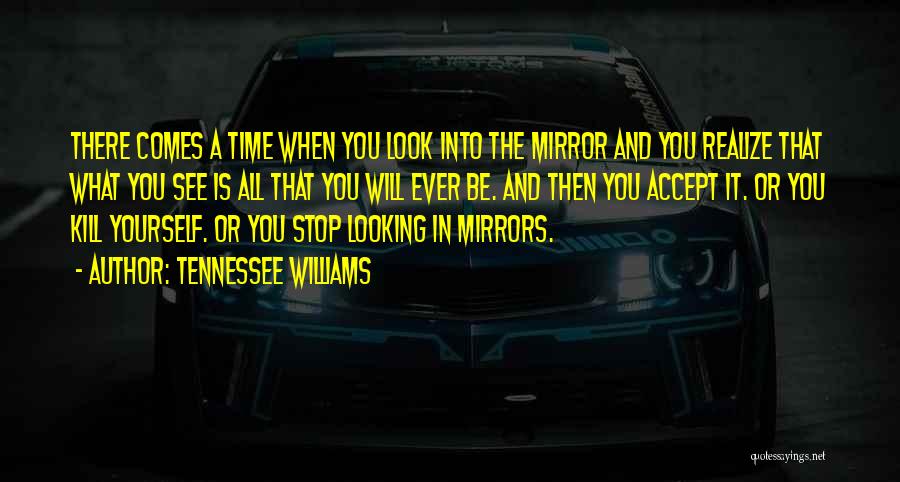 When You Look In The Mirror Quotes By Tennessee Williams