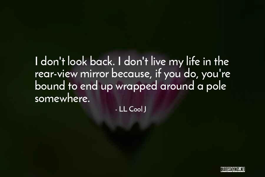 When You Look In The Rear View Mirror Quotes By LL Cool J When You Look In The Rear View Mirror Quotes By LL Cool J