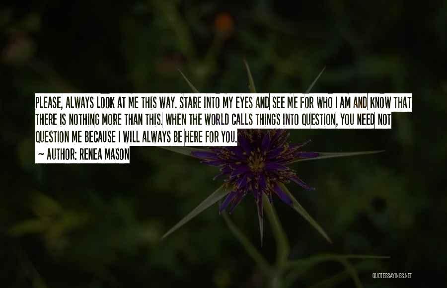 When You Look Into My Eyes Quotes By Renea Mason