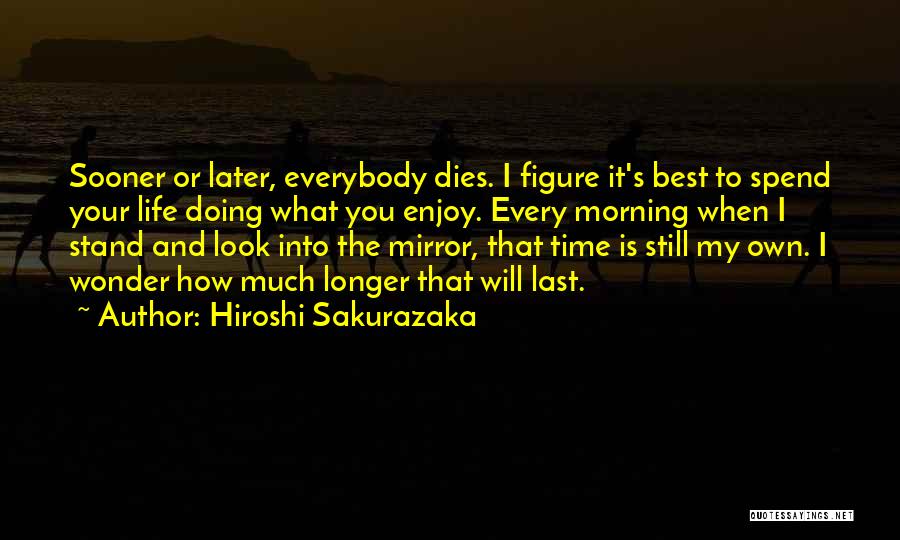 When You Look Into The Mirror Quotes By Hiroshi Sakurazaka