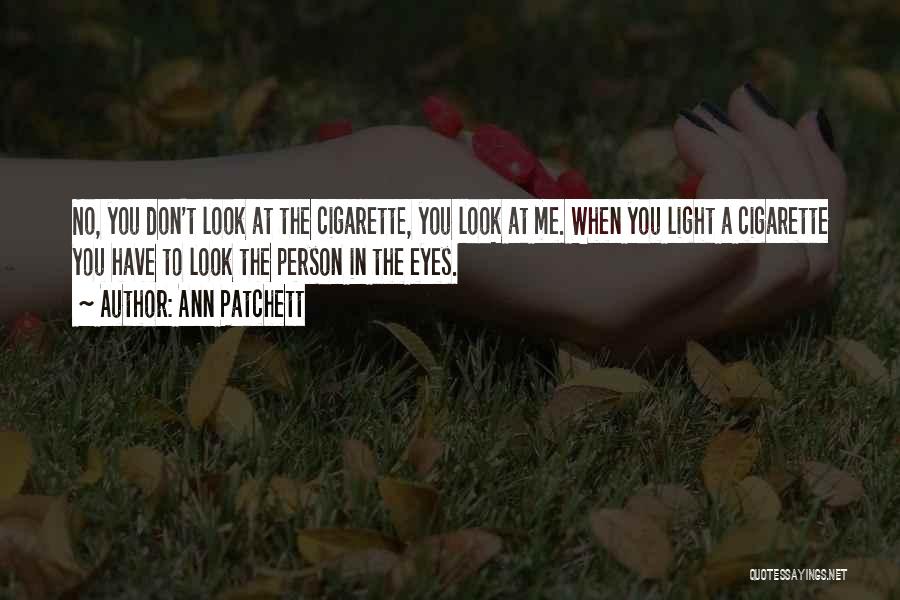 When You Look Me In The Eyes Quotes By Ann Patchett