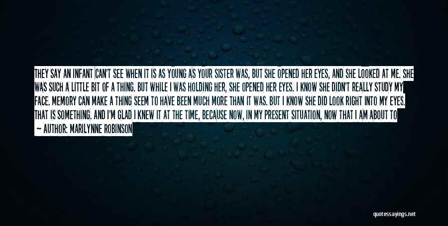 When You Look Me In The Eyes Quotes By Marilynne Robinson