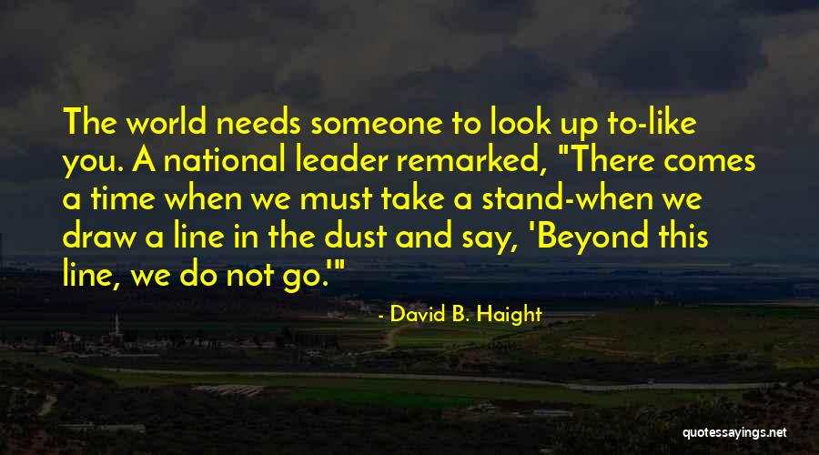 When You Look Up To Someone Quotes By David B. Haight
