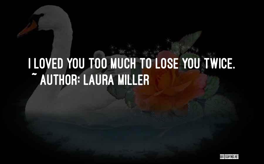 When You Lose A Loved One Quotes By Laura Miller