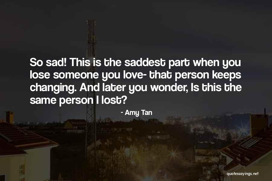 When You Lose Someone Quotes By Amy Tan When You Lose Someone Quotes By Amy Tan