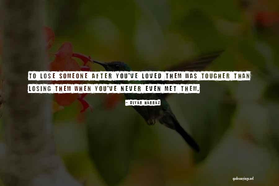 When You Lose Someone Quotes By Diyar Harraz When You Lose Someone Quotes By Diyar Harraz