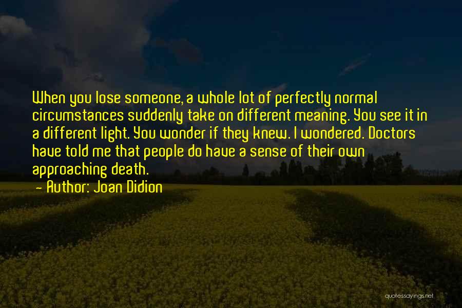 When You Lose Someone Quotes By Joan Didion