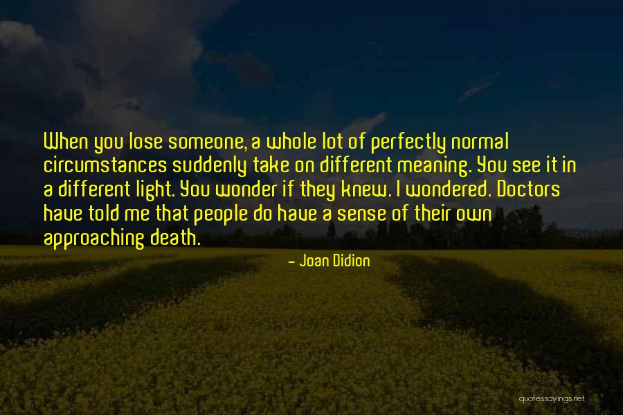 When You Lose Someone Quotes By Joan Didion When You Lose Someone Quotes By Joan Didion
