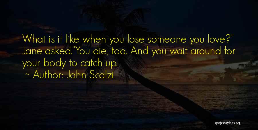 When You Lose Someone Quotes By John Scalzi