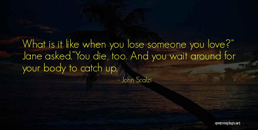 When You Lose Someone Quotes By John Scalzi When You Lose Someone Quotes By John Scalzi