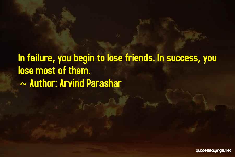 When You Lose Your Friends Quotes By Arvind Parashar