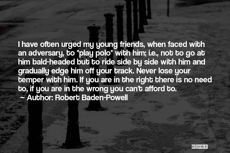 When You Lose Your Friends Quotes By Robert Baden-Powell