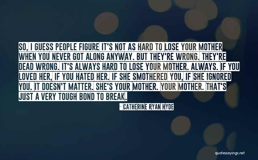 When You Lose Your Mother Quotes By Catherine Ryan Hyde When You Lose Your Mother Quotes By Catherine Ryan Hyde