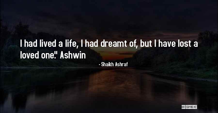 When You Lost Your Loved Ones Quotes By Shaikh Ashraf When You Lost Your Loved Ones Quotes By Shaikh Ashraf
