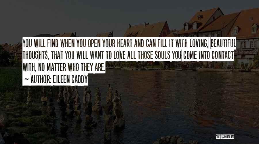 When You Love Love With All Your Heart Quotes By Eileen Caddy