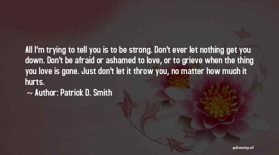 When You Love Quotes By Patrick D. Smith When You Love Quotes By Patrick D. Smith