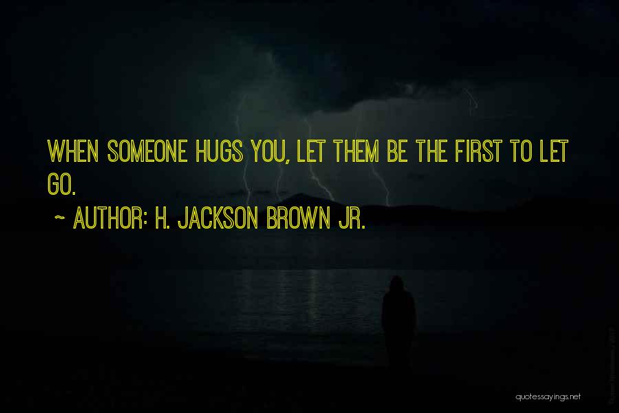 When You Love Someone Let Them Go Quotes By H. Jackson Brown Jr.