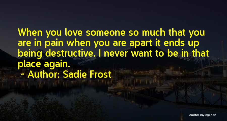 When You Love Someone So Much Quotes By Sadie Frost