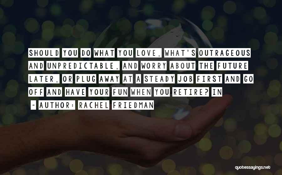 When You Love Your Job Quotes By Rachel Friedman