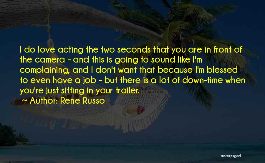 When You Love Your Job Quotes By Rene Russo