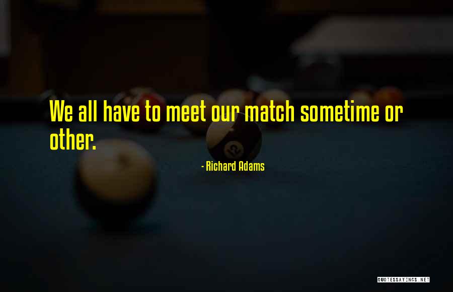 When You Meet Your Match Quotes By Richard Adams When You Meet Your Match Quotes By Richard Adams