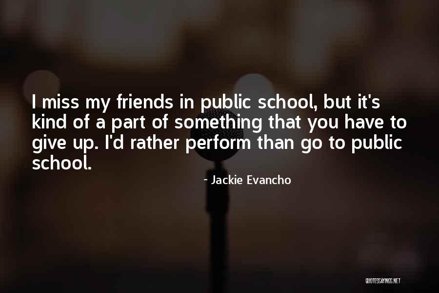 When You Miss Friends Quotes By Jackie Evancho