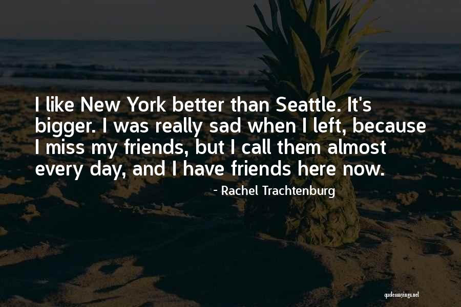 When You Miss Friends Quotes By Rachel Trachtenburg