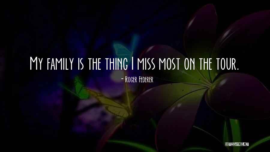 When You Miss Your Family Quotes By Roger Federer When You Miss Your Family Quotes By Roger Federer