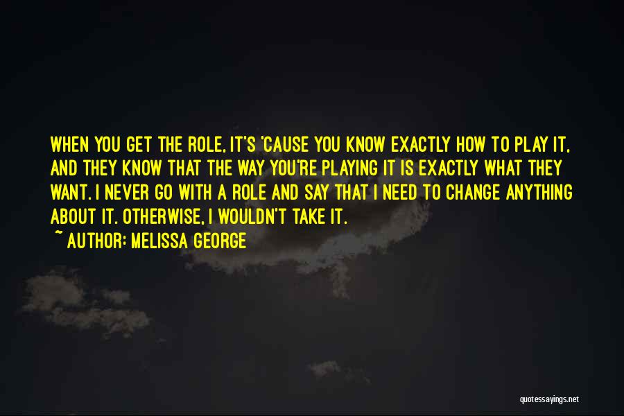 When You Need A Change Quotes By Melissa George