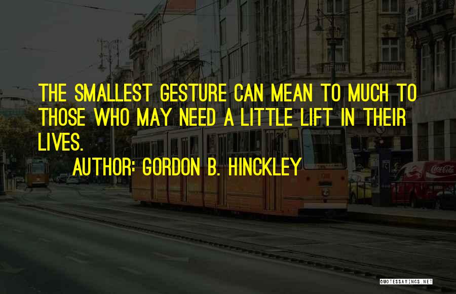 When You Need A Lift Quotes By Gordon B. Hinckley