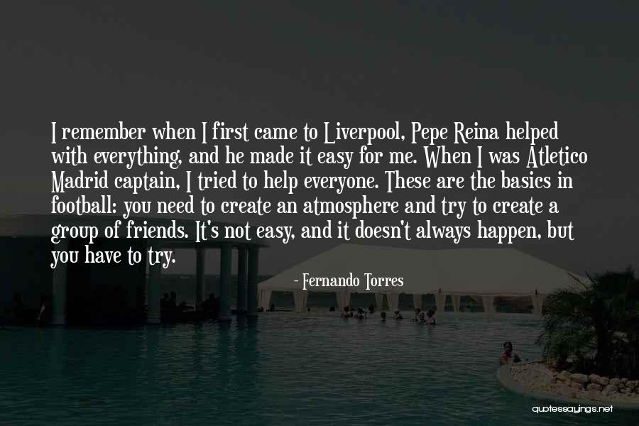 When You Need Friends Quotes By Fernando Torres When You Need Friends Quotes By Fernando Torres