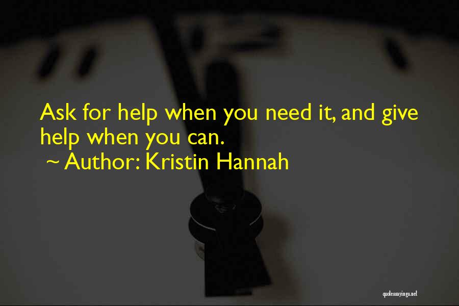 When You Need Help Quotes By Kristin Hannah