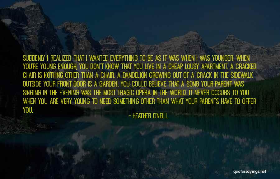 When You Need It The Most Quotes By Heather O'Neill When You Need It The Most Quotes By Heather O'Neill