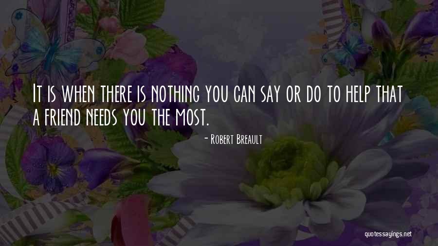 When You Need It The Most Quotes By Robert Breault When You Need It The Most Quotes By Robert Breault