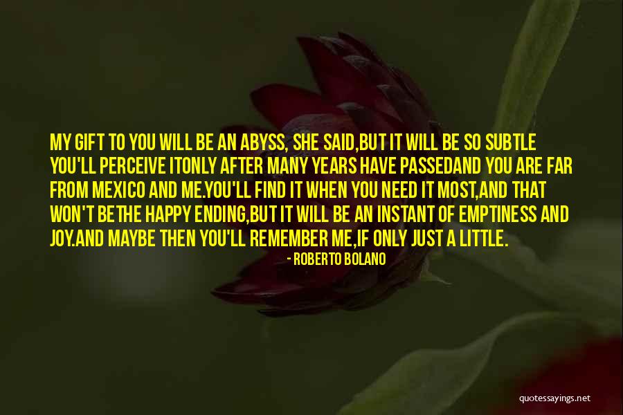 When You Need It The Most Quotes By Roberto Bolano