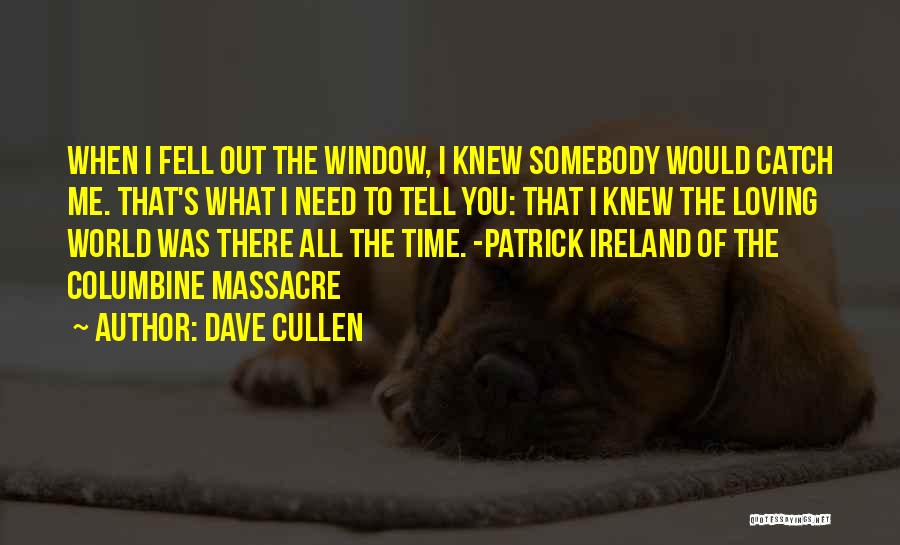 When You Need Somebody Quotes By Dave Cullen