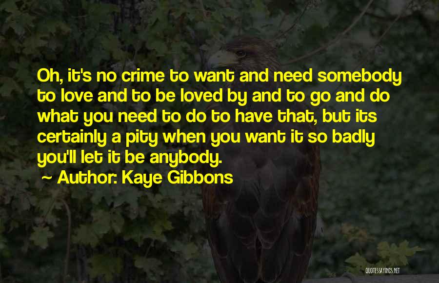 When You Need Somebody Quotes By Kaye Gibbons