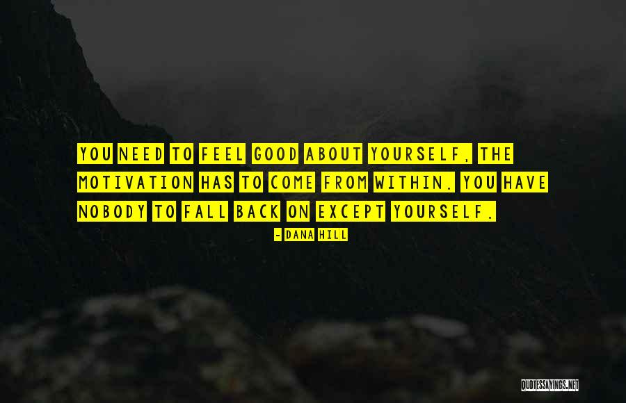 When You Need Someone Nobody Is There Quotes By Dana Hill When You Need Someone Nobody Is There Quotes By Dana Hill