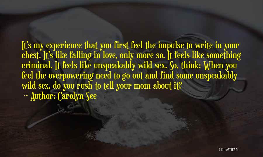 When You Need To Feel My Love Quotes By Carolyn See