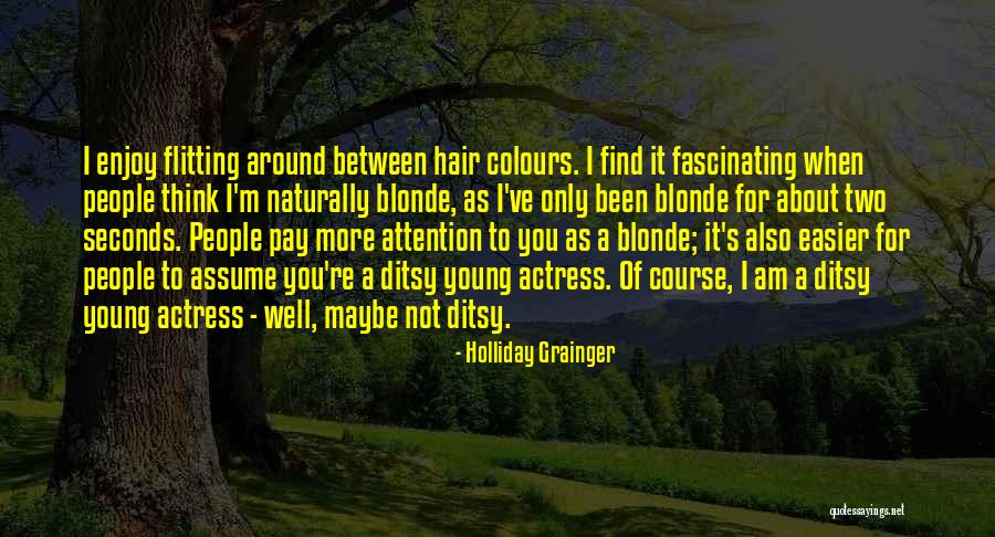 When You Not Around Quotes By Holliday Grainger When You Not Around Quotes By Holliday Grainger