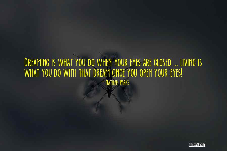 When You Open Your Eyes Quotes By Nathan Parks When You Open Your Eyes Quotes By Nathan Parks