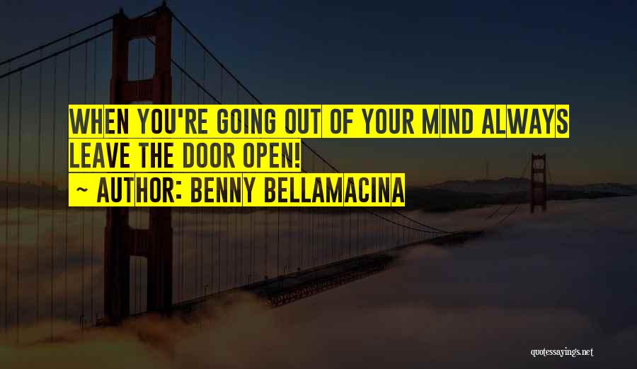 When You Open Your Mind Quotes By Benny Bellamacina