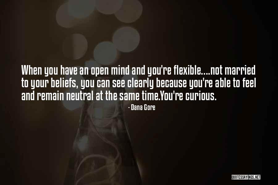 When You Open Your Mind Quotes By Dana Gore