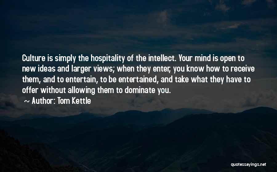 When You Open Your Mind Quotes By Tom Kettle