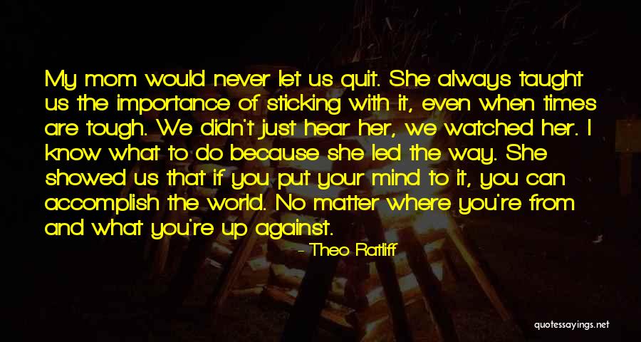 When You Put Your Mind To It Quotes By Theo Ratliff When You Put Your Mind To It Quotes By Theo Ratliff